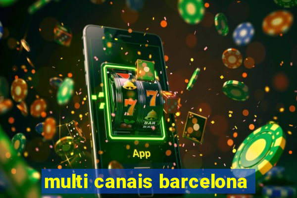 multi canais barcelona